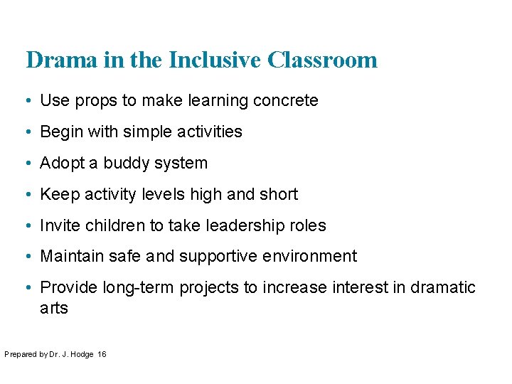 Drama in the Inclusive Classroom • Use props to make learning concrete • Begin