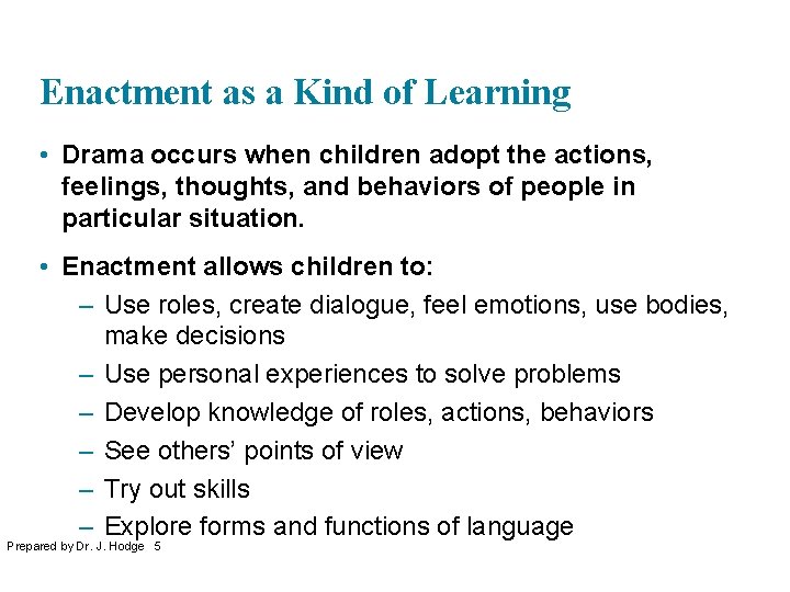 Enactment as a Kind of Learning • Drama occurs when children adopt the actions,