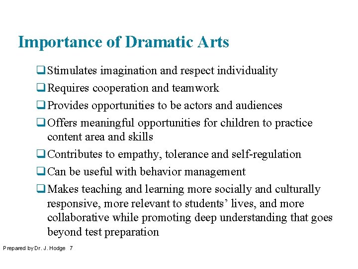 Importance of Dramatic Arts q. Stimulates imagination and respect individuality q. Requires cooperation and