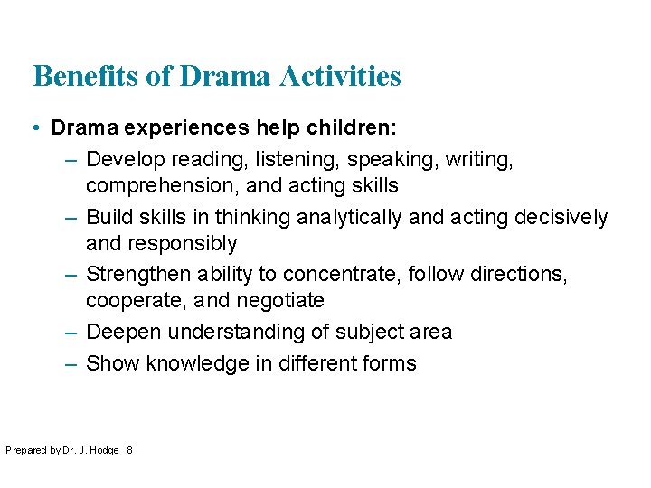 Benefits of Drama Activities • Drama experiences help children: – Develop reading, listening, speaking,