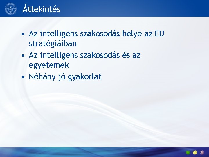 Áttekintés • Az intelligens szakosodás helye az EU stratégiáiban • Az intelligens szakosodás és