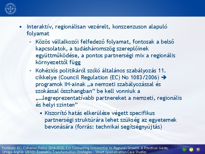  • Interaktív, regionálisan vezérelt, konszenzuson alapuló folyamat – Közös vállalkozói felfedező folyamat, fontosak