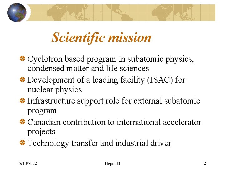 Scientific mission Cyclotron based program in subatomic physics, condensed matter and life sciences Development