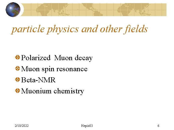 particle physics and other fields Polarized Muon decay Muon spin resonance Beta-NMR Muonium chemistry