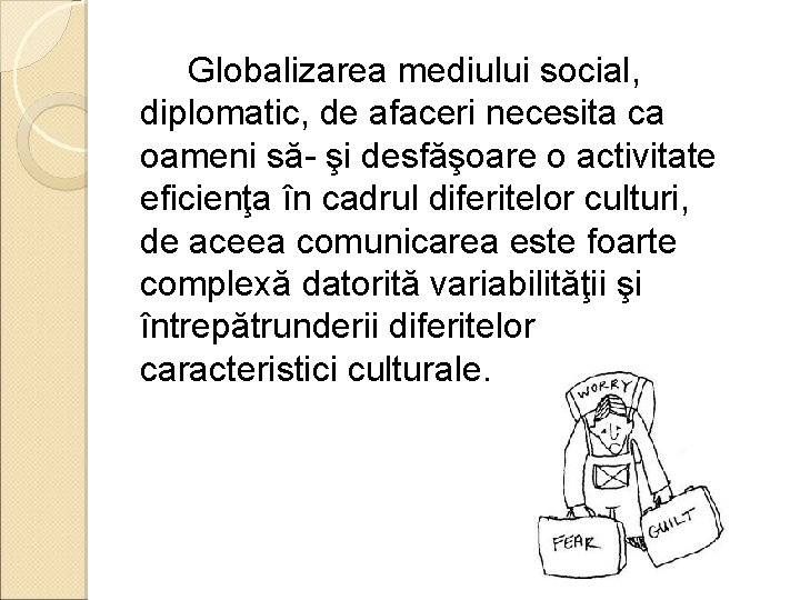 Globalizarea mediului social, diplomatic, de afaceri necesita ca oameni să- şi desfăşoare o activitate