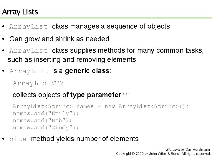 Array Lists • Array. List class manages a sequence of objects • Can grow
