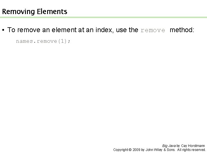Removing Elements • To remove an element at an index, use the remove method: