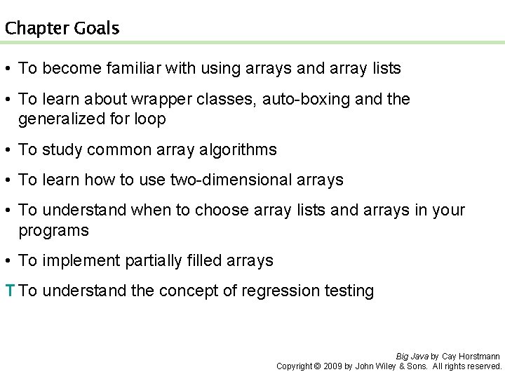Chapter Goals • To become familiar with using arrays and array lists • To