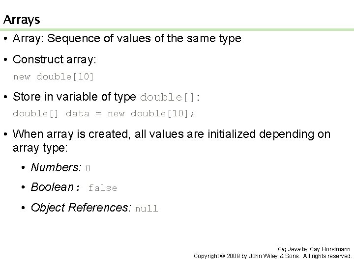 Arrays • Array: Sequence of values of the same type • Construct array: new