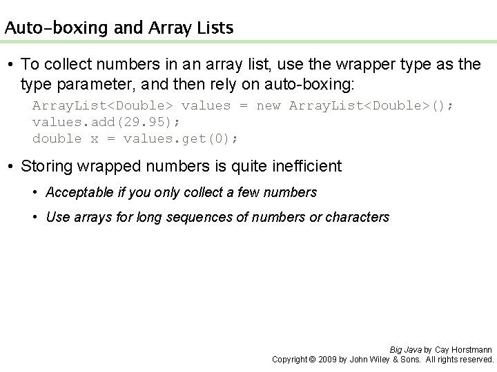 Auto-boxing and Array Lists • To collect numbers in an array list, use the