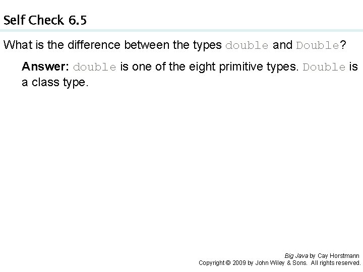 Self Check 6. 5 What is the difference between the types double and Double?