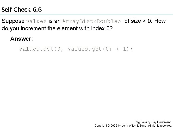 Self Check 6. 6 Suppose values is an Array. List<Double> of size > 0.