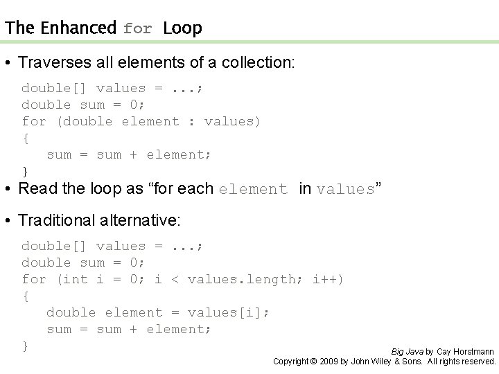 The Enhanced for Loop • Traverses all elements of a collection: double[] values =.