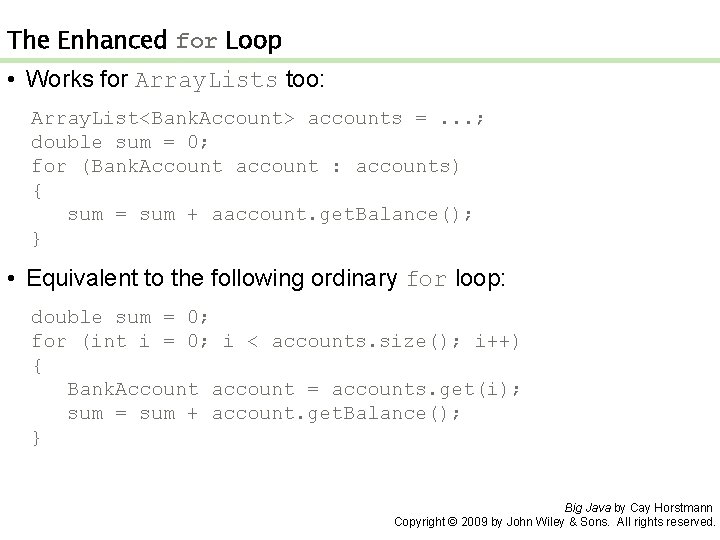 The Enhanced for Loop • Works for Array. Lists too: Array. List<Bank. Account> accounts