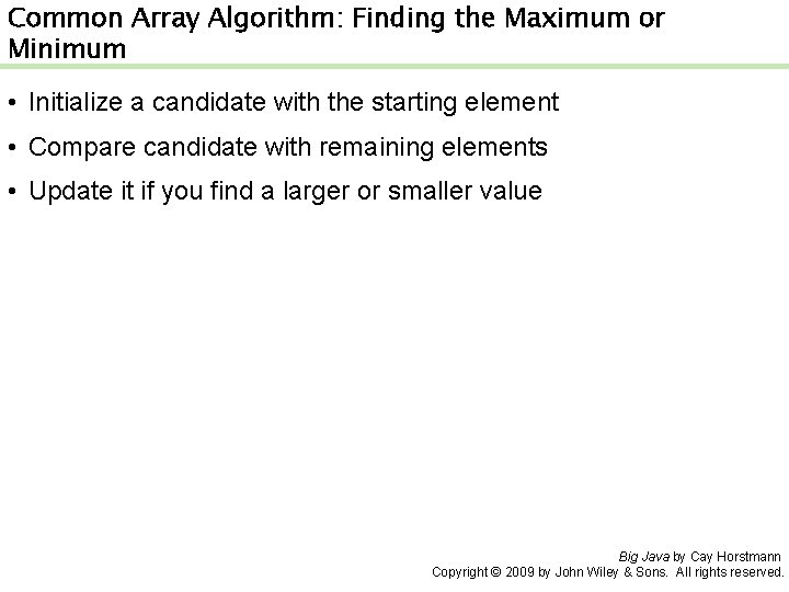 Common Array Algorithm: Finding the Maximum or Minimum • Initialize a candidate with the