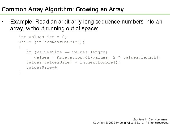 Common Array Algorithm: Growing an Array • Example: Read an arbitrarily long sequence numbers