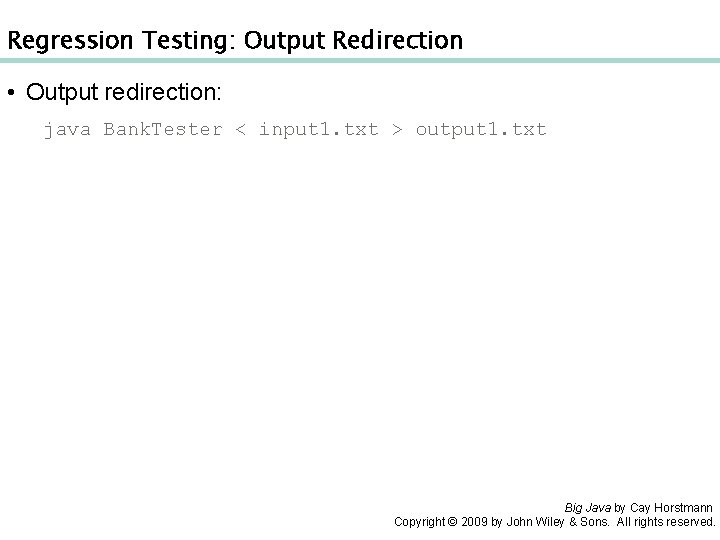 Regression Testing: Output Redirection • Output redirection: java Bank. Tester < input 1. txt