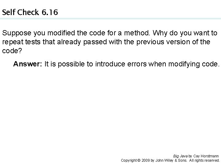 Self Check 6. 16 Suppose you modified the code for a method. Why do