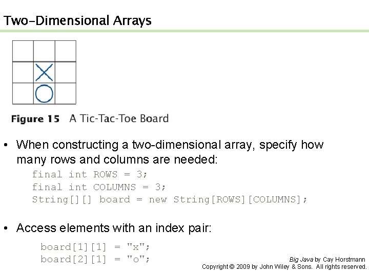Two-Dimensional Arrays • When constructing a two-dimensional array, specify how many rows and columns