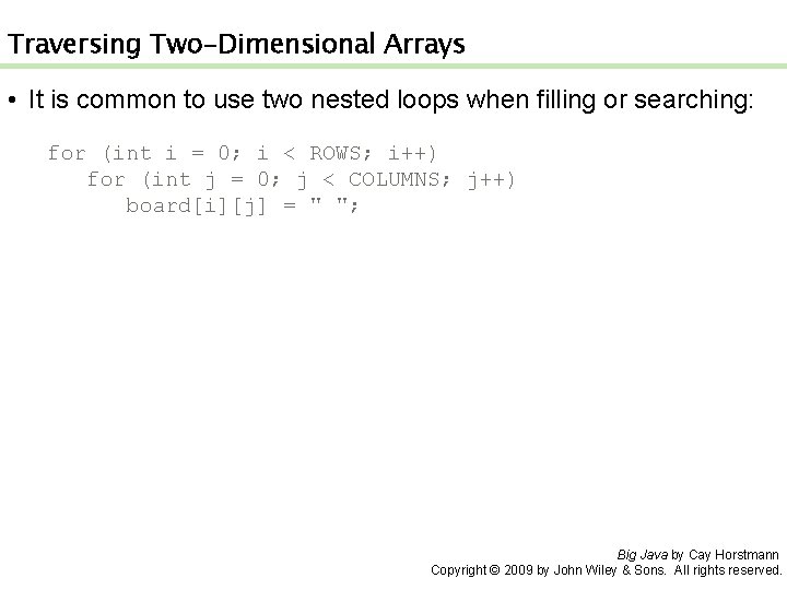 Traversing Two-Dimensional Arrays • It is common to use two nested loops when filling