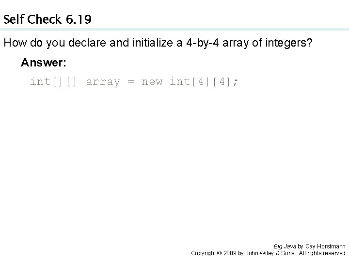 Self Check 6. 19 How do you declare and initialize a 4 -by-4 array