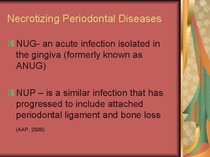 Necrotizing Periodontal Diseases NUG- an acute infection isolated in the gingiva (formerly known as