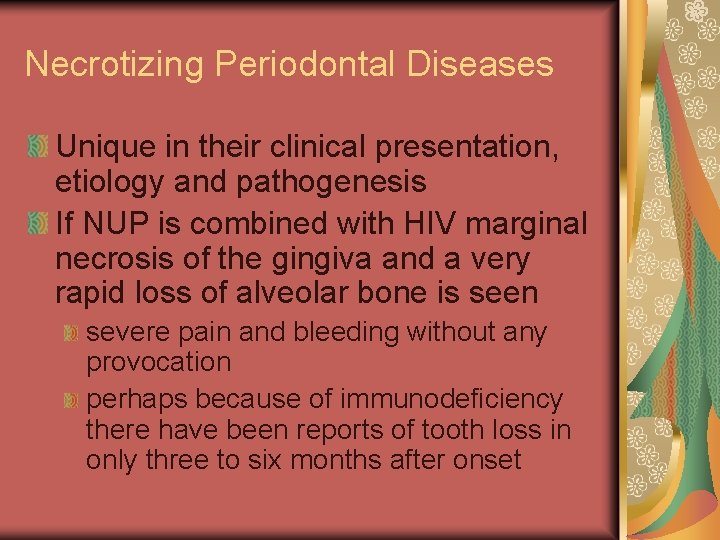 Necrotizing Periodontal Diseases Unique in their clinical presentation, etiology and pathogenesis If NUP is