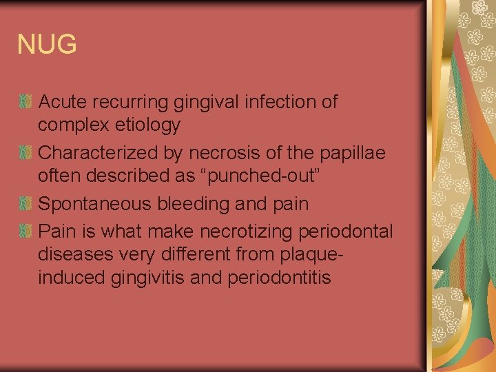 NUG Acute recurring gingival infection of complex etiology Characterized by necrosis of the papillae