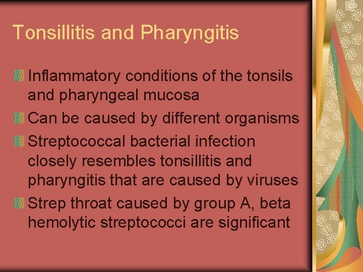 Tonsillitis and Pharyngitis Inflammatory conditions of the tonsils and pharyngeal mucosa Can be caused