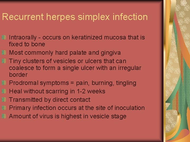 Recurrent herpes simplex infection Intraorally - occurs on keratinized mucosa that is fixed to