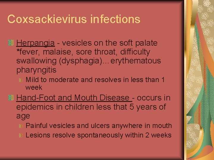 Coxsackievirus infections Herpangia - vesicles on the soft palate *fever, malaise, sore throat, difficulty