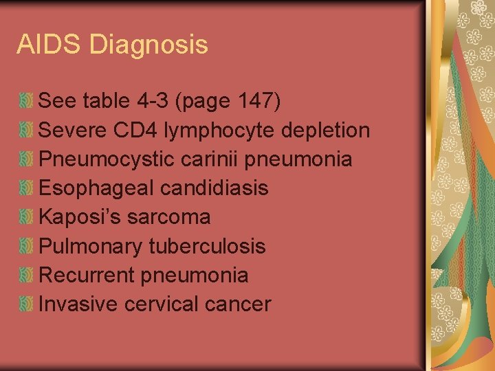 AIDS Diagnosis See table 4 -3 (page 147) Severe CD 4 lymphocyte depletion Pneumocystic