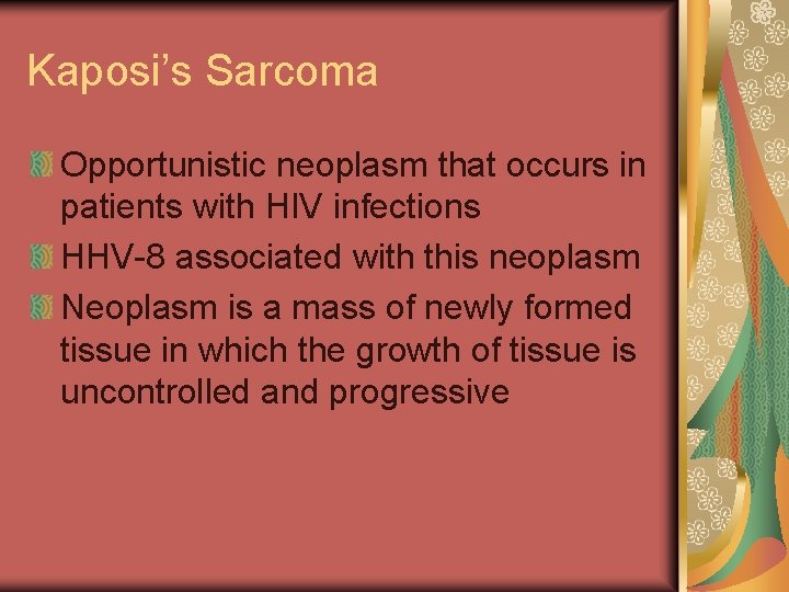 Kaposi’s Sarcoma Opportunistic neoplasm that occurs in patients with HIV infections HHV-8 associated with