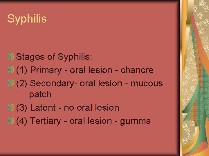 Syphilis Stages of Syphilis: (1) Primary - oral lesion - chancre (2) Secondary- oral