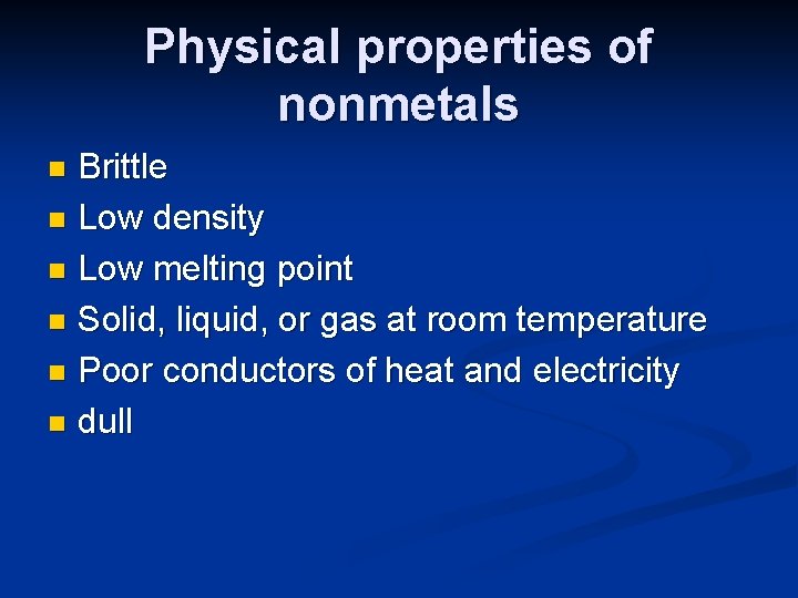 Physical properties of nonmetals Brittle n Low density n Low melting point n Solid,