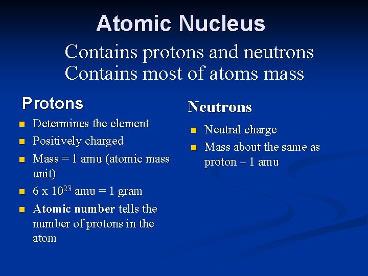 Atomic Nucleus Contains protons and neutrons Contains most of atoms mass Protons n n