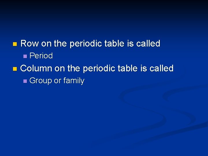 n Row on the periodic table is called n n Period Column on the