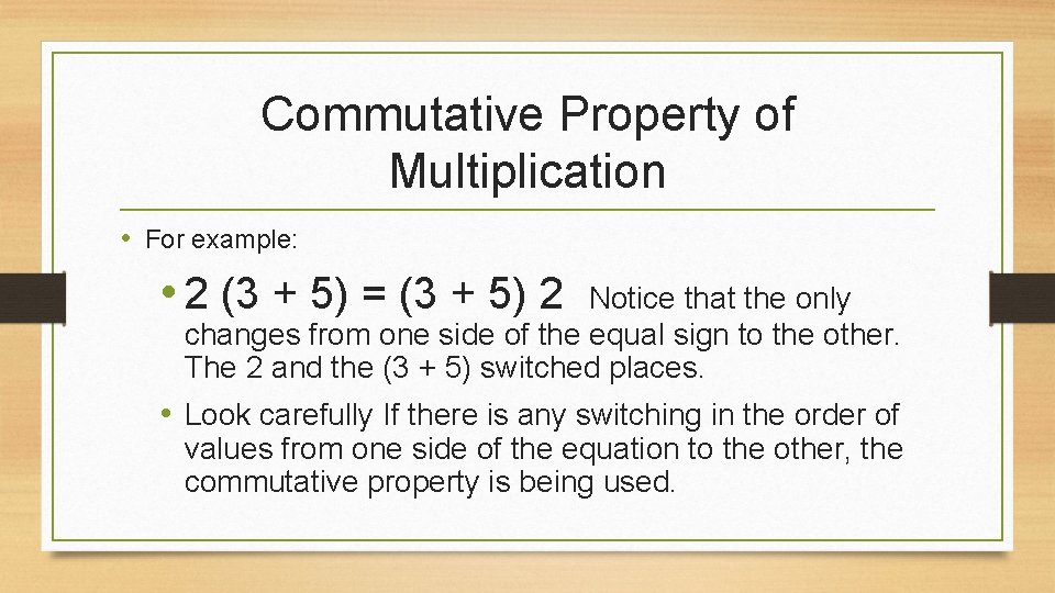 Commutative Property of Multiplication • For example: • 2 (3 + 5) = (3