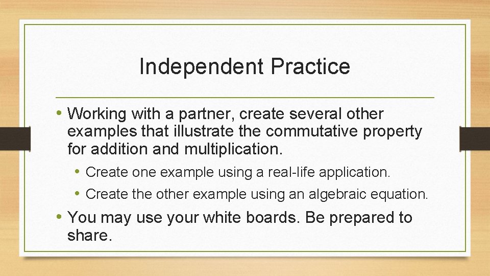Independent Practice • Working with a partner, create several other examples that illustrate the