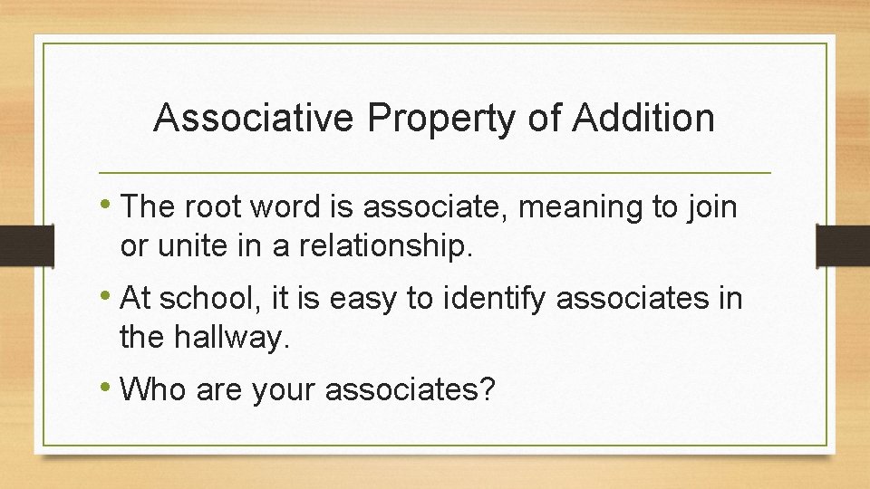 Associative Property of Addition • The root word is associate, meaning to join or