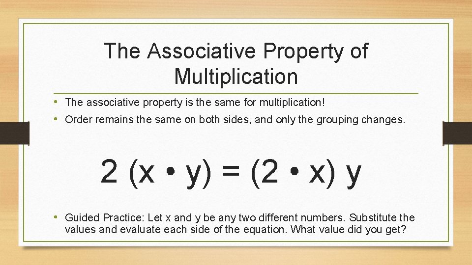 The Associative Property of Multiplication • The associative property is the same for multiplication!