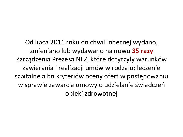 Od lipca 2011 roku do chwili obecnej wydano, zmieniano lub wydawano na nowo 35