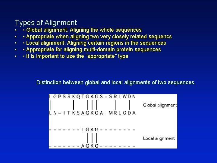 Types of Alignment • • • Global alignment: Aligning the whole sequences • Appropriate