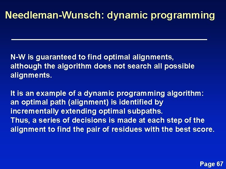 Needleman-Wunsch: dynamic programming N-W is guaranteed to find optimal alignments, although the algorithm does Needleman-Wunsch: dynamic programming N-W is guaranteed to find optimal alignments, although the algorithm does