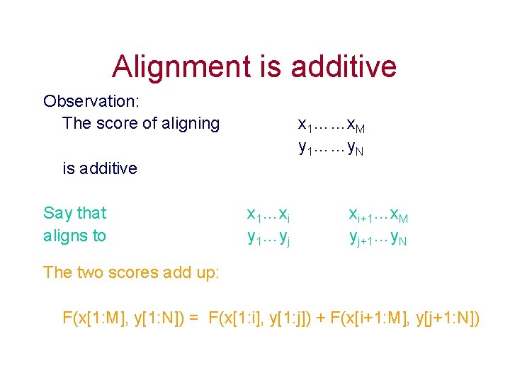 Alignment is additive Observation: The score of aligning x 1……x. M y 1……y. N Alignment is additive Observation: The score of aligning x 1……x. M y 1……y. N