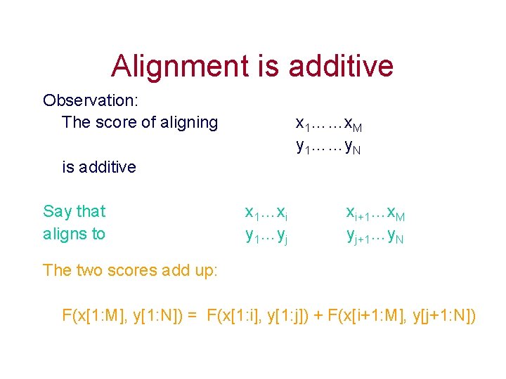 Alignment is additive Observation: The score of aligning x 1……x. M y 1……y. N