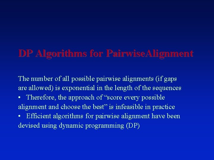 DP Algorithms for Pairwise. Alignment The number of all possible pairwise alignments (if gaps DP Algorithms for Pairwise. Alignment The number of all possible pairwise alignments (if gaps