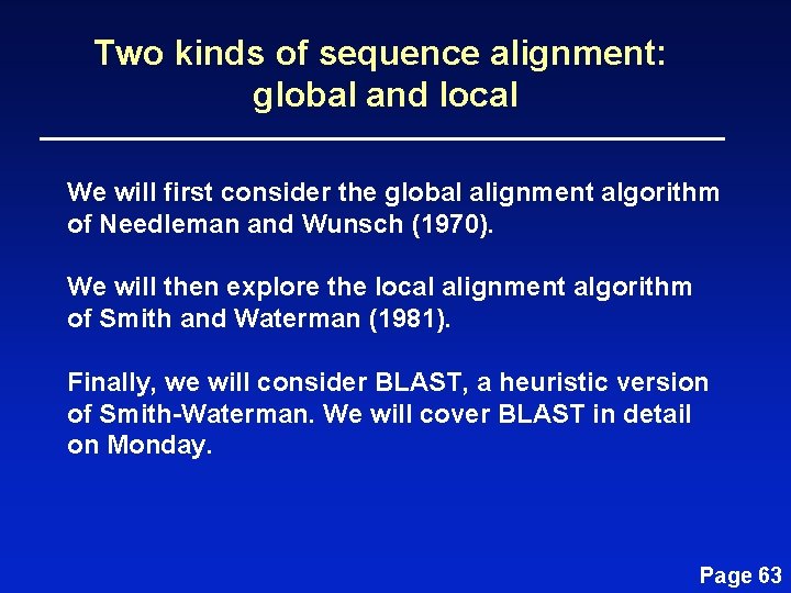 Two kinds of sequence alignment: global and local We will first consider the global