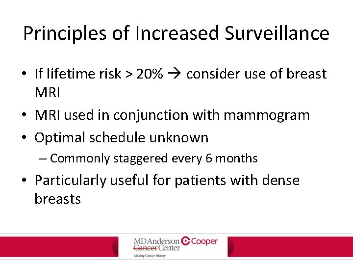 Principles of Increased Surveillance • If lifetime risk > 20% consider use of breast