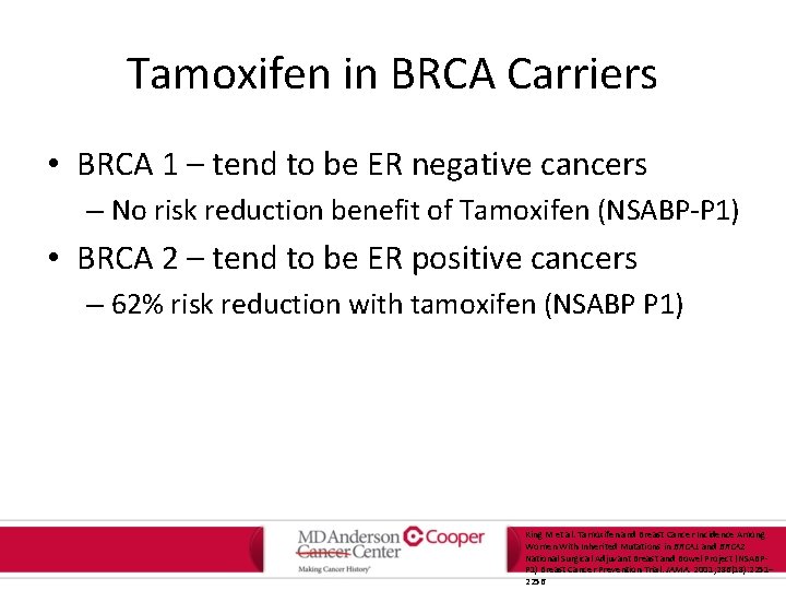 Tamoxifen in BRCA Carriers • BRCA 1 – tend to be ER negative cancers